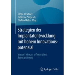 Strategien der Implantatentwicklung mit hohem Innovationspotenzial: Von der Idee zur erfolgreichen Standardlosung