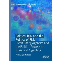 Political Risk and the Politics of Risk: Credit Rating Agencies and the Political Process in Brazil and Argentina