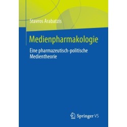 Medienpharmakologie: Eine pharmazeutisch-politische Medientheorie