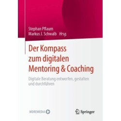 Der Kompass zum digitalen Mentoring & Coaching: Digitale Beratung entwerfen, gestalten und durchfuhren