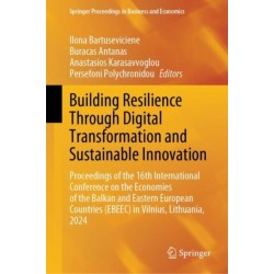 Building Resilience Through Digital Transformation and Sustainable Innovation: Proceedings of the 16th International Conference on the Economies of the Balkan and Eastern European Countries (EBEEC) in Vilnius, Lithuania, 2024