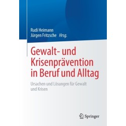 Gewalt- und Krisenpravention in Beruf und Alltag: Ursachen und Losungen fur Gewalt und Krisen