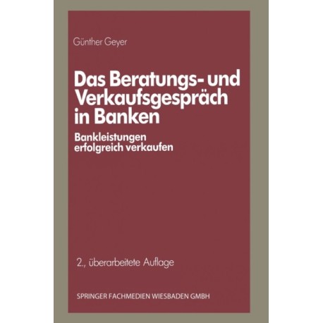 Das Beratungs- und Verkaufsgesprach in Banken: Bankleistungen erfolgreich verkaufen