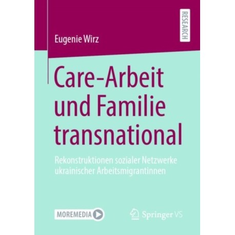Care-Arbeit und Familie transnational: Rekonstruktionen sozialer Netzwerke ukrainischer Arbeitsmigrantinnen