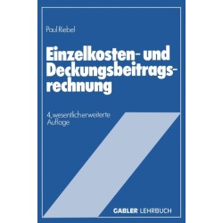 Einzelkosten- und Deckungsbeitragsrechnung: Grundfragen einer markt- und entscheidungsorientierten Unternehmensrechnung