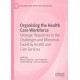 Organising the Health Care Workforce: Strategic Responses to the Challenges and Dilemmas Faced by Health and Care Services