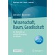 Wissenschaft, Raum, Gesellschaft: Ein Uberblick zur sozialen Erzeugung von Wissen