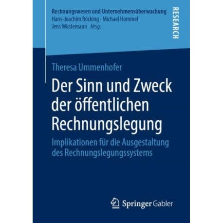 Der Sinn und Zweck der offentlichen Rechnungslegung: Implikationen fur die Ausgestaltung des Rechnungslegungssystems
