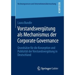 Vorstandsvergutung als Mechanismus der Corporate Governance: Grundsatze fur die Konzeption und Publizitat der Vorstandsvergutung in Deutschland