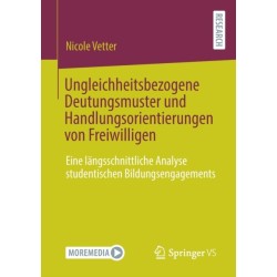 Ungleichheitsbezogene Deutungsmuster und Handlungsorientierungen von Freiwilligen: Eine langsschnittliche Analyse studentischen Bildungsengagements