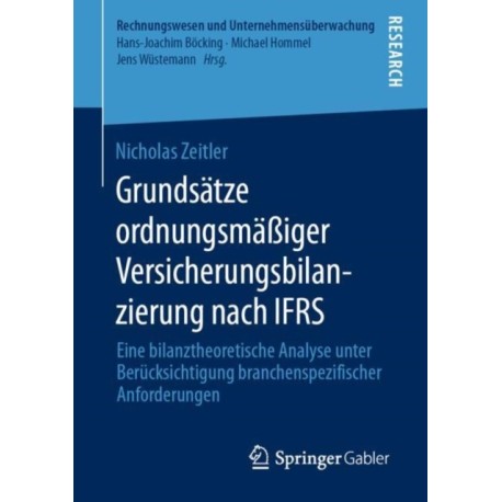 Grundsatze ordnungsmaßiger Versicherungsbilanzierung nach IFRS: Eine bilanztheoretische Analyse unter Berucksichtigung branchenspezifischer Anforderungen