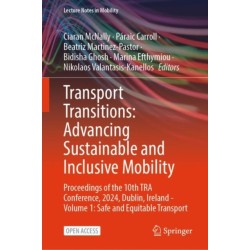 Transport Transitions: Advancing Sustainable and Inclusive Mobility: Proceedings of the 10th TRA Conference, 2024, Dublin, Ireland - Volume 1: Safe and Equitable Transport