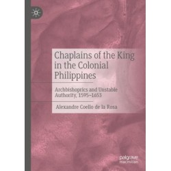 Chaplains of the King in the Colonial Philippines: Archbishoprics and Unstable Authority, 1595-1653