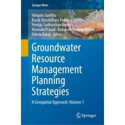 Groundwater Resource Management Planning Strategies: A Geospatial Approach: Volume 1