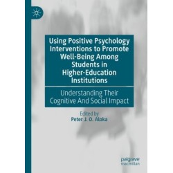 Using Positive Psychology Interventions to Promote Well-Being Among Students in Higher-Education Institutions: Understanding Their Cognitive And Social Impact