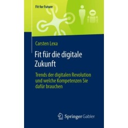 Fit fur die digitale Zukunft: Trends der digitalen Revolution und welche Kompetenzen Sie dafur brauchen