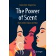 The Power of Scent: How Smells Seduce and Heal
