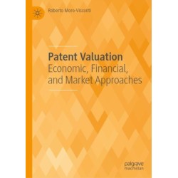 Patent Valuation: Economic, Financial, and Market Approaches