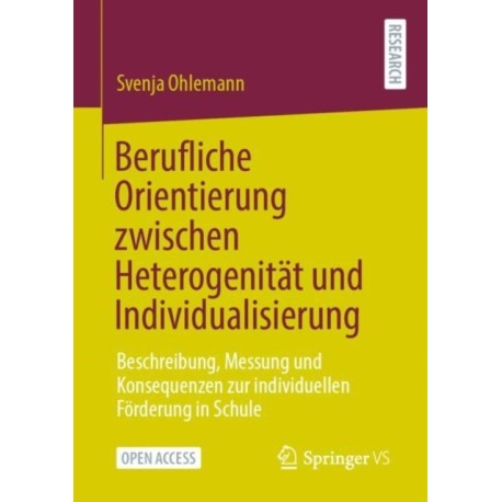 Berufliche Orientierung zwischen Heterogenitat und Individualisierung: Beschreibung, Messung und Konsequenzen zur individuellen Forderung in Schule