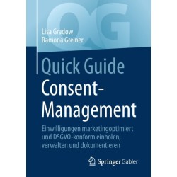 Quick Guide Consent-Management: Einwilligungen marketingoptimiert und DSGVO-konform einholen, verwalten und dokumentieren