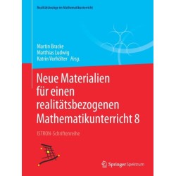 Neue Materialien fur einen realitatsbezogenen Mathematikunterricht 8: ISTRON-Schriftenreihe