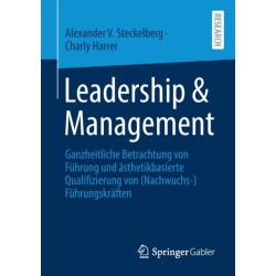 Leadership & Management: Ganzheitliche Betrachtung von Fuhrung und asthetikbasierte Qualifizierung von (Nachwuchs-)Fuhrungskraften