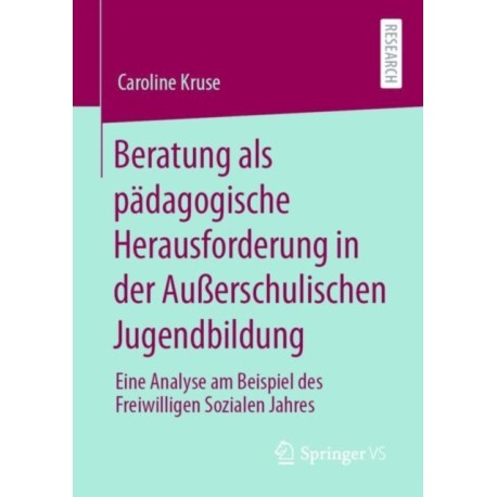 Beratung als padagogische Herausforderung in der Außerschulischen Jugendbildung: Eine Analyse am Beispiel des Freiwilligen Sozialen Jahres
