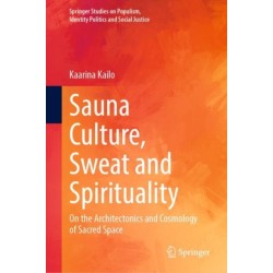 Sauna Culture, Sweat and Spirituality: On the Architectonics and Cosmology of Sacred Space