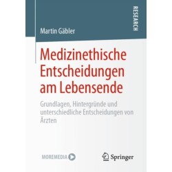 Medizinethische Entscheidungen am Lebensende: Grundlagen, Hintergrunde und unterschiedliche Entscheidungen von Arzten