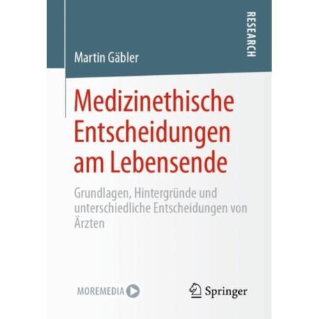 Medizinethische Entscheidungen am Lebensende: Grundlagen, Hintergrunde und unterschiedliche Entscheidungen von Arzten