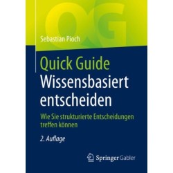 Quick Guide Wissensbasiert entscheiden: Wie Sie strukturierte Entscheidungen treffen konnen