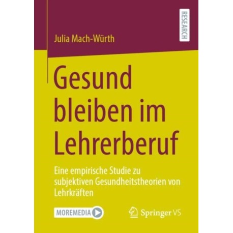 Gesund bleiben im Lehrerberuf: Eine empirische Studie zu subjektiven Gesundheitstheorien von Lehrkraften.