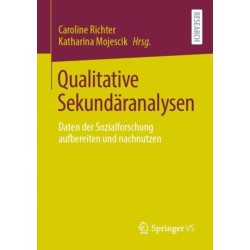 Qualitative Sekundaranalysen: Daten der Sozialforschung aufbereiten und nachnutzen
