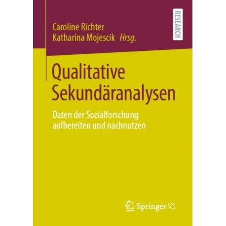 Qualitative Sekundaranalysen: Daten der Sozialforschung aufbereiten und nachnutzen