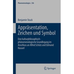 Apprasentation, Zeichen und Symbol: Eine kulturphilosophisch-phanomenologische Grundlegung im Anschluss an Alfred Schutz und Edmund Husserl