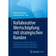 Kollaborative Wertschopfung mit strategischen Kunden: Instrumente und Best-Cases fur nachhaltige Partnerschaften und uberdurchschnittliches Wachstum
