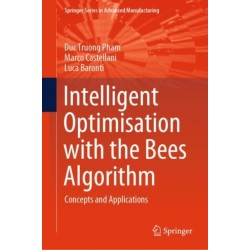 Intelligent Optimisation with the Bees Algorithm: Concepts and Applications