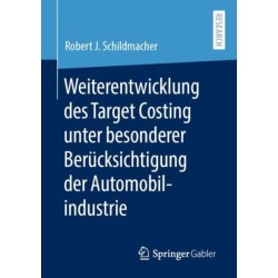 Weiterentwicklung des Target Costing unter besonderer Berucksichtigung der Automobilindustrie