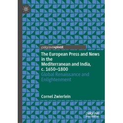 The European Press and News in the Mediterranean and India, c. 1650-1800: Global Renaissance and Enlightenment