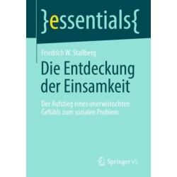 Die Entdeckung der Einsamkeit: Der Aufstieg eines unerwunschten Gefuhls zum sozialen Problem