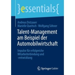 Talent-Management am Beispiel der Automobilwirtschaft: Impulse fur erfolgreiche Mitarbeiterbindung und -entwicklung