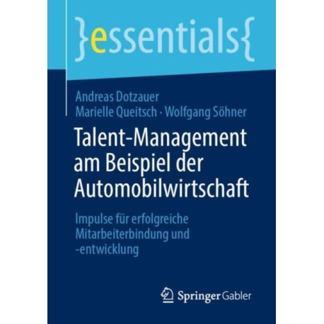 Talent-Management am Beispiel der Automobilwirtschaft: Impulse fur erfolgreiche Mitarbeiterbindung und -entwicklung