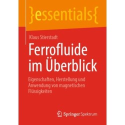 Ferrofluide im Uberblick: Eigenschaften, Herstellung und Anwendung von magnetischen Flussigkeiten