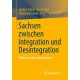 Sachsen zwischen Integration und Desintegration: Politisch-kulturelle Heimaten