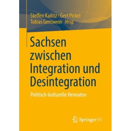 Sachsen zwischen Integration und Desintegration: Politisch-kulturelle Heimaten