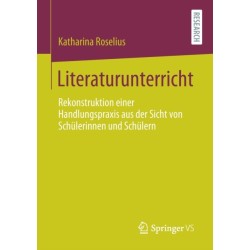 Literaturunterricht: Rekonstruktion einer Handlungspraxis aus der Sicht von Schulerinnen und Schulern