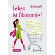 Leben ist Okonomie!: Wie wirtschaftliche Prinzipien den Alltag bestimmen