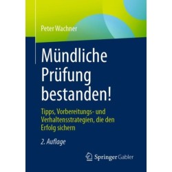 Mundliche Prufung bestanden!: Tipps, Vorbereitungs- und Verhaltensstrategien, die den Erfolg sichern