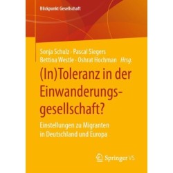 (In)Toleranz in der Einwanderungsgesellschaft?: Einstellungen zu Migranten in Deutschland und Europa