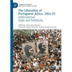 The Liberation of Portuguese Africa, 1961-75: International Exile and Solidarity